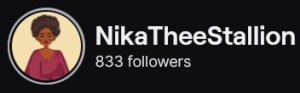 NikaTheeStallion's Twitch logo and follower count (833). Logo is a cartoon style picture of a black person (femme presenting) with a curly afro and a burgundy top.
Image links to NikaTheeStallion's Twitch page.