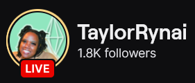 TaylorRynai's Twitch logo and follower count (1.8k). Logo is a picture of a black woman with collarbone length locs and 2 buns on top with a sea foam green background. Image links to TaylorRynai's Twitch page.
